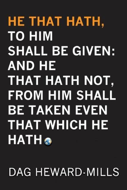 He That Hath To Him Shall be Given