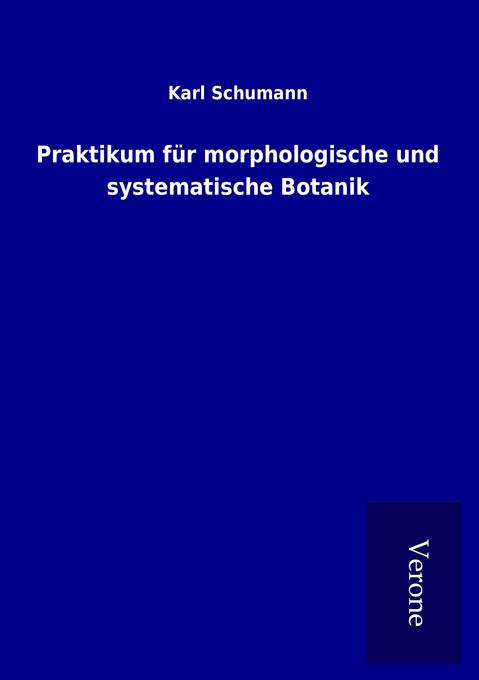 Praktikum für morphologische und systematische Botanik - Karl Schumann