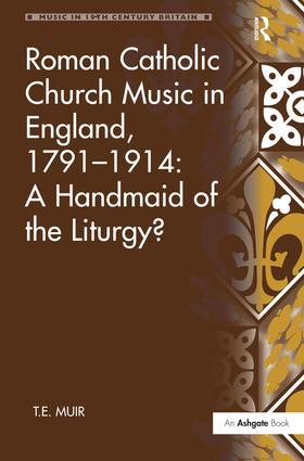 Roman Catholic Church Music in England 1791-1914: A Handmaid of the Liturgy?