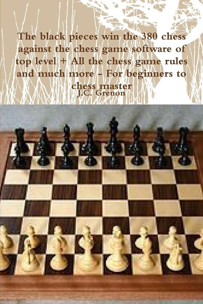 The black pieces win the 380 chess against the high chess software + All the chess rules and much more