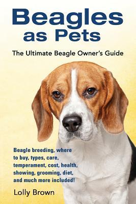 Beagles as Pets: Beagle breeding where to buy types care temperament cost health showing grooming diet and much more included