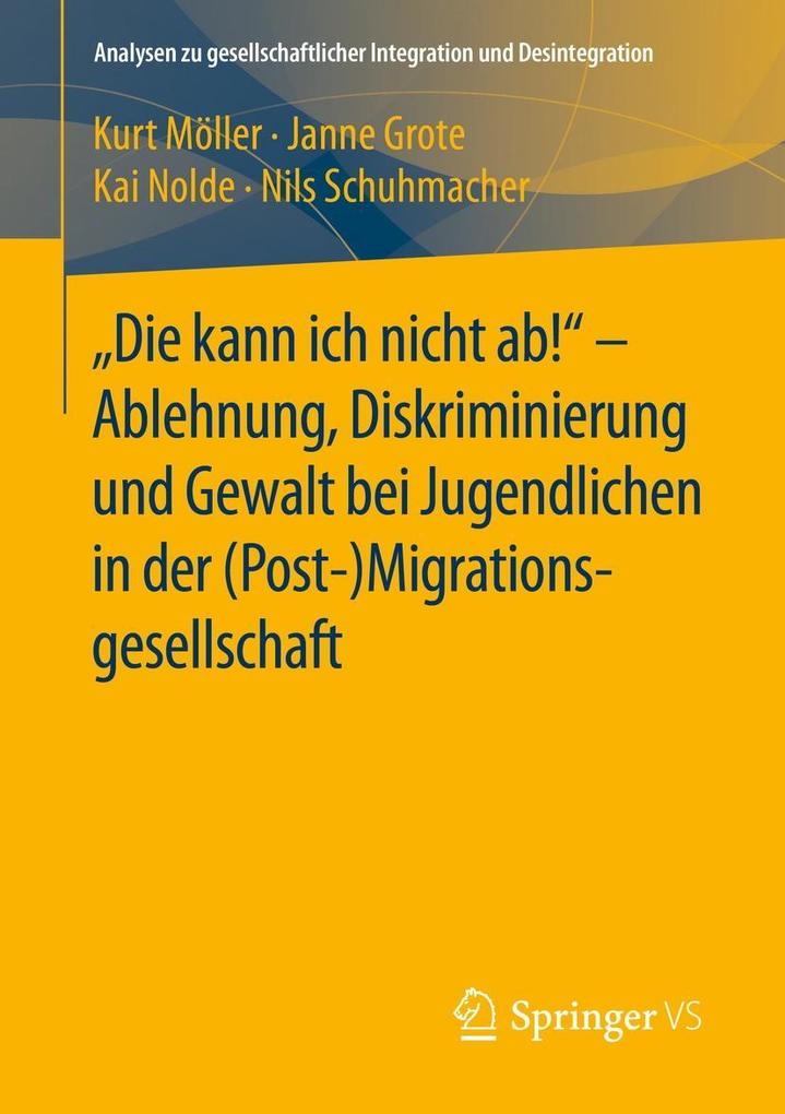 'Die kann ich nicht ab!' - Ablehnung Diskriminierung und Gewalt bei Jugendlichen in der (Post-) Migrationsgesellschaft