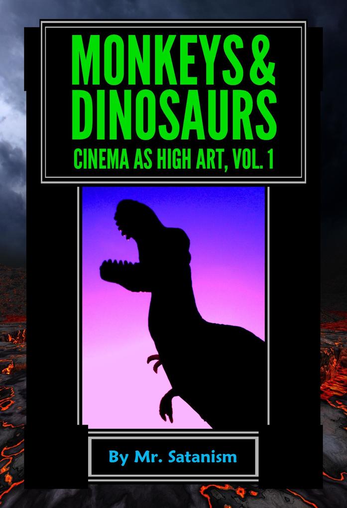 Monkeys & Dinosaurs: Cinema as High Art Vol. 1