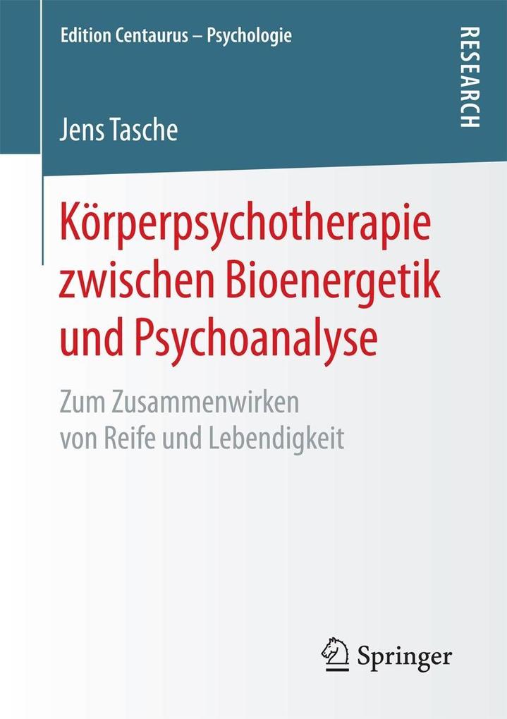 Körperpsychotherapie zwischen Bioenergetik und Psychoanalyse - Jens Tasche