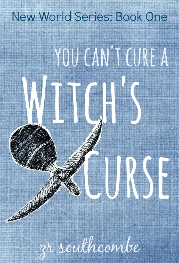 You Can‘t Cure A Witch‘s Curse (New World Series #1)