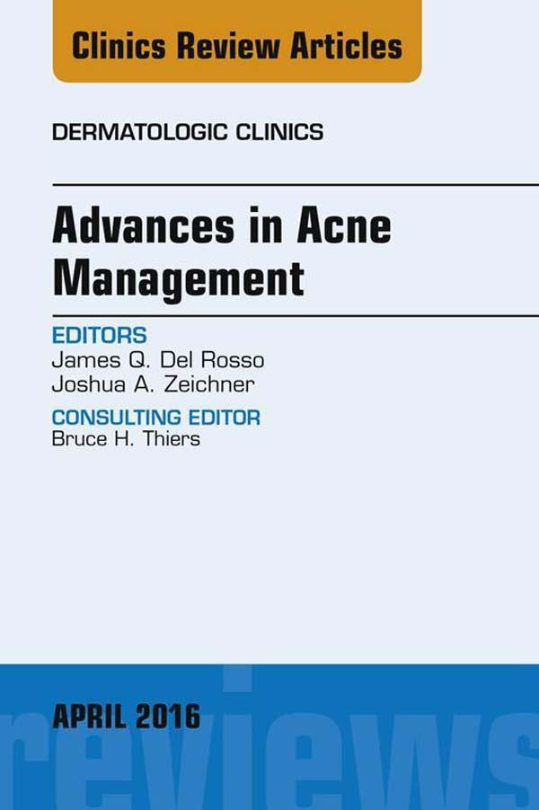 Advances in Acne Management An Issue of Dermatologic Clinics