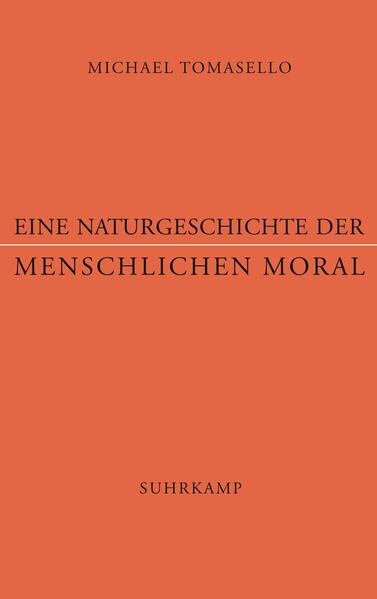 Eine Naturgeschichte der menschlichen Moral - Michael Tomasello