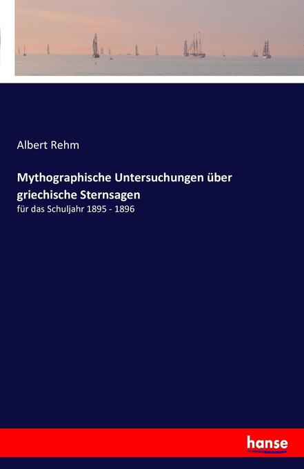 Mythographische Untersuchungen über griechische Sternsagen - Albert Rehm