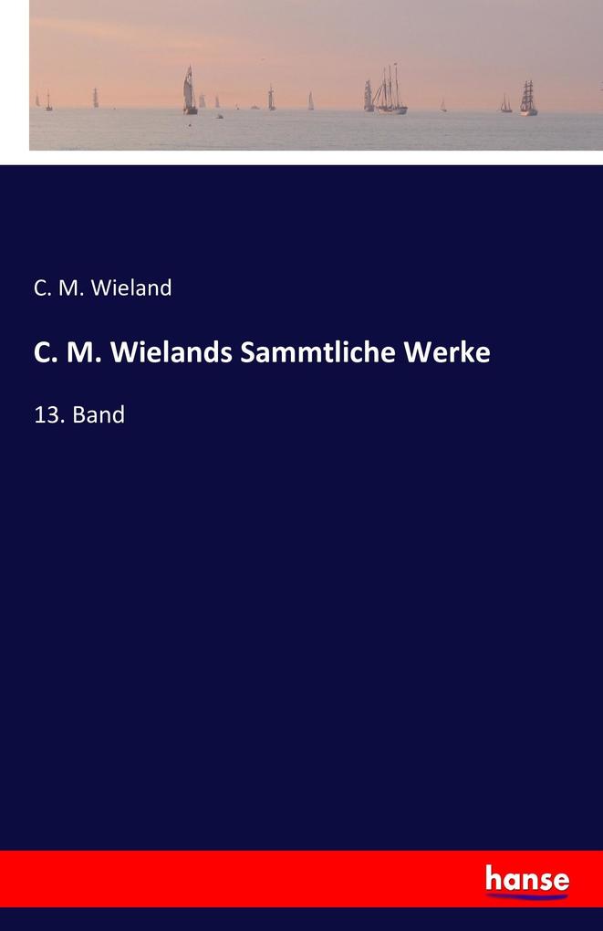 C. M. Wielands Sammtliche Werke