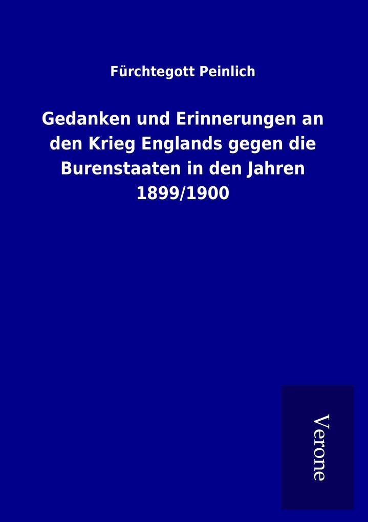 Gedanken und Erinnerungen an den Krieg Englands gegen die Burenstaaten in den Jahren 1899/1900
