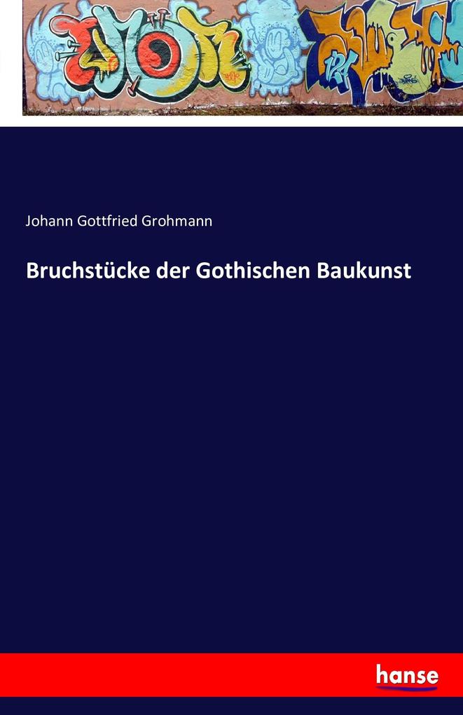 Bruchstücke der Gothischen Baukunst