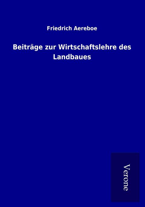Beiträge zur Wirtschaftslehre des Landbaues