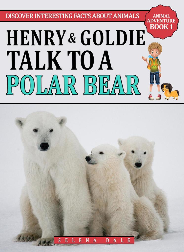 Henry & Goldie Talk To A Polar Bear (Animal Adventure Book #1)