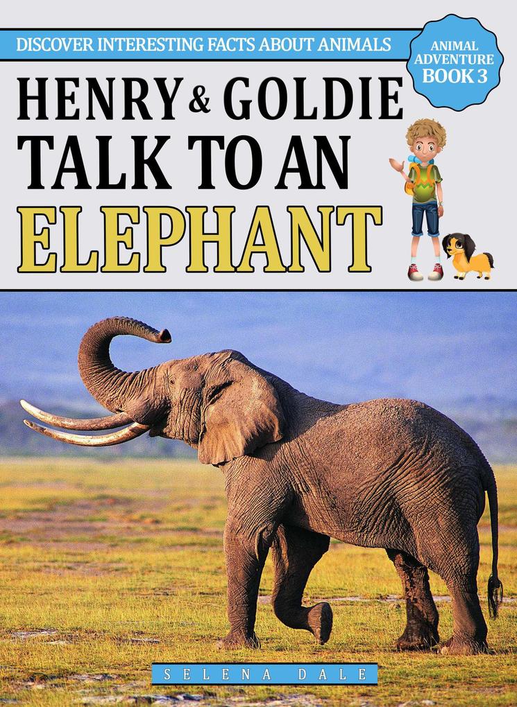 Henry & Goldie Talk To An Elephant (Animal Adventure Book #3)