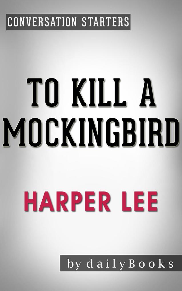 To Kill a Mockingbird (Harperperennial Modern Classics) by Harper Lee | Conversation Starters (Daily Books)