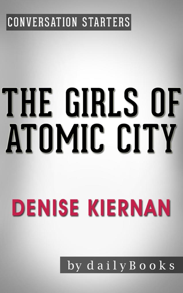 The Girls of Atomic City: by Denise Kiernan | Conversation Starters (Daily Books)