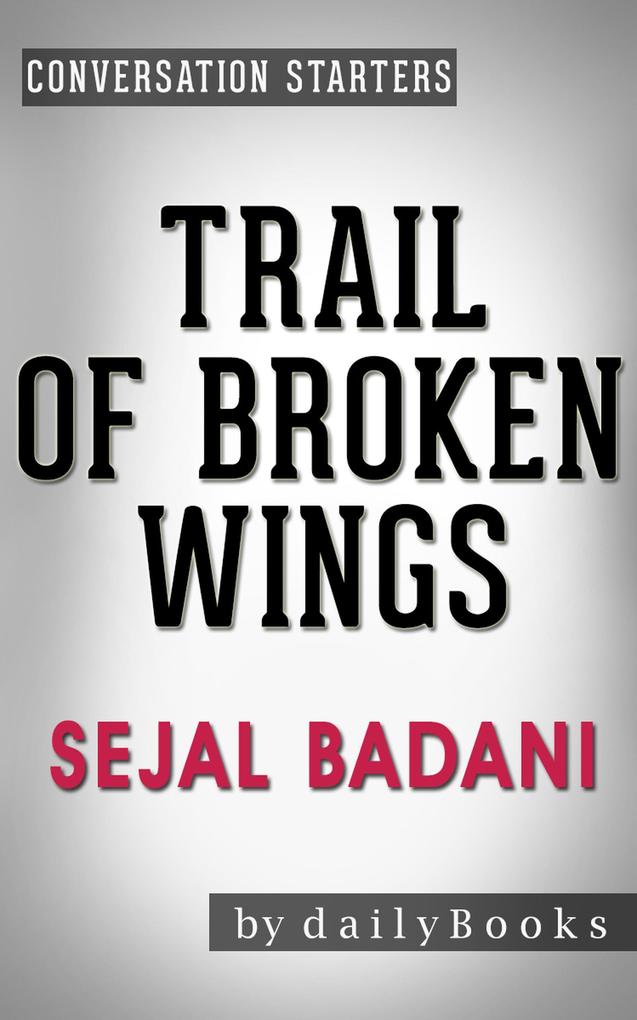Trail of Broken Wings: A Novel by Sejal Badani | Conversation Starters (Daily Books)