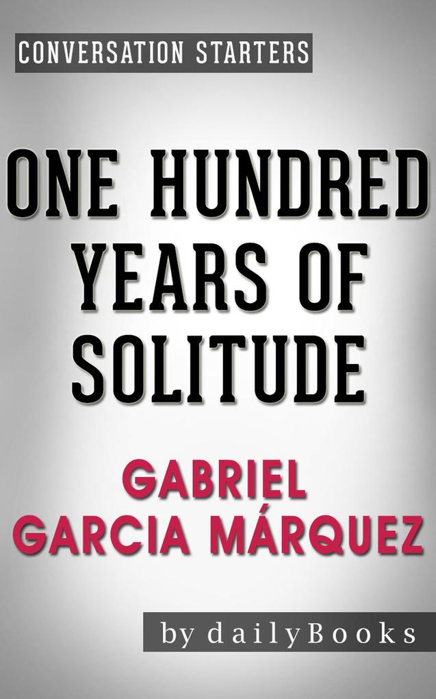 One Hundred Years of Solitude: A Novel by Gabriel Garcia Márquez | Conversation Starters (Daily Books)
