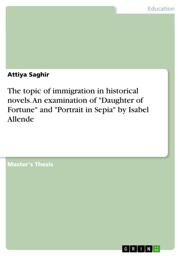 The topic of immigration in historical novels. An examination of Daughter of Fortune and Portrait in Sepia by Isabel Allende