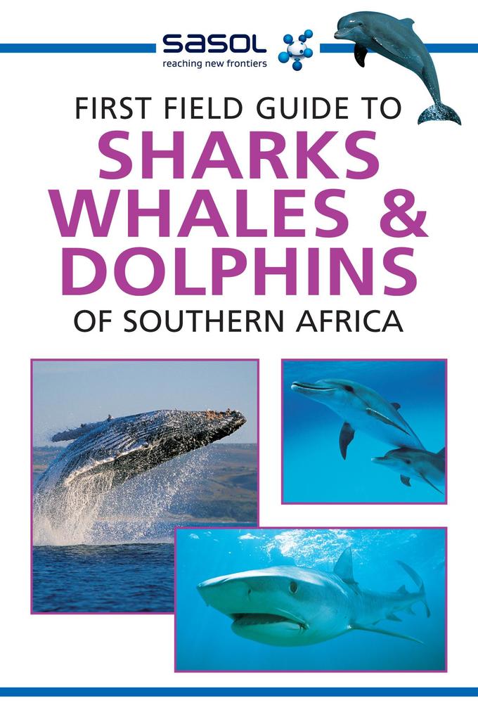 Sasol First Field Guide to Sharks Whales and Dolphins of Southern Africa
