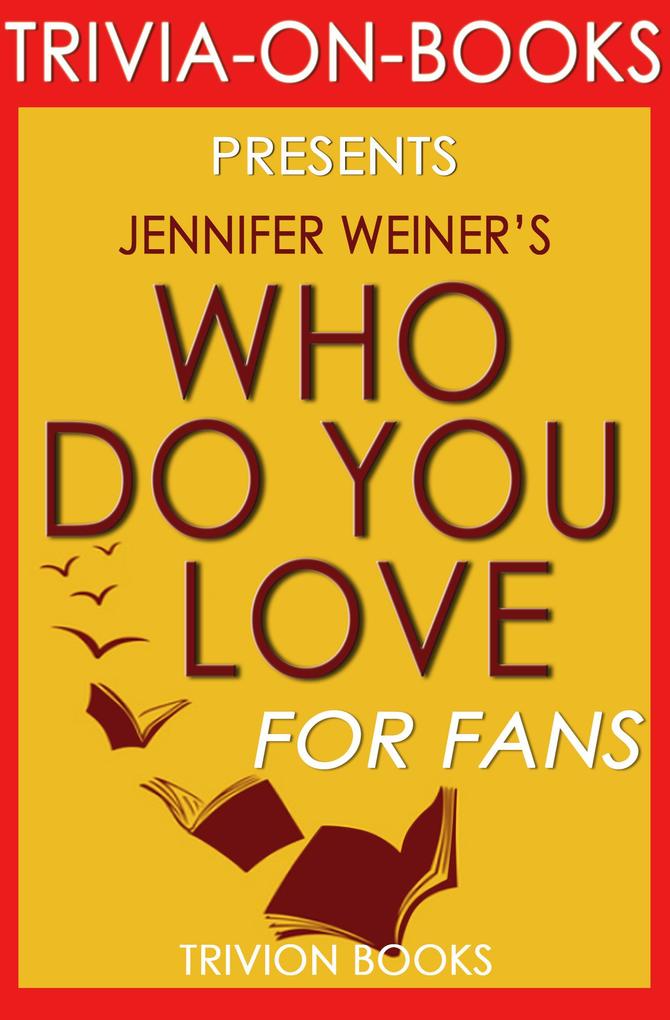 Who Do You Love: by Jennifer Weiner (Trivia-On-Books)