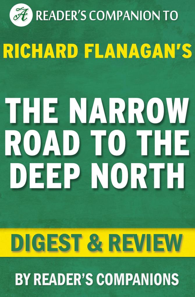 The Narrow Road to the Deep North: By Richard Flanagan | Digest & Review
