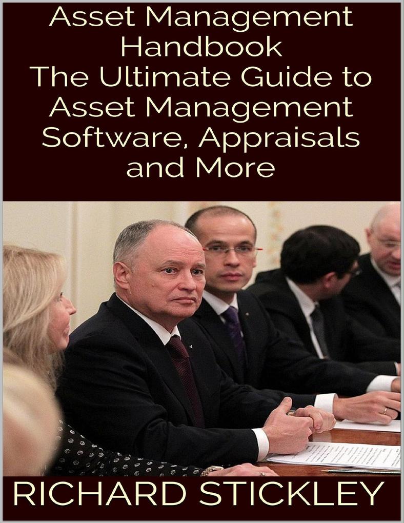 Asset Management Handbook: The Ultimate Guide to Asset Management Software Appraisals and More