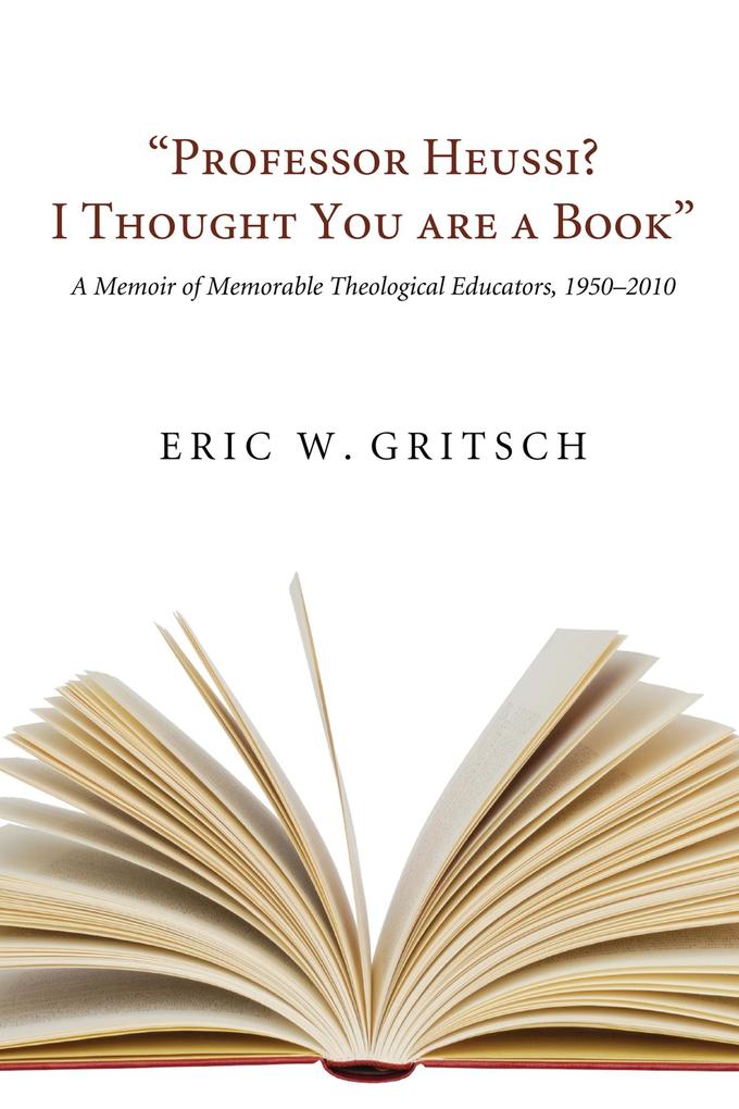 Professor Heussi? I Thought You Were a Book - Eric W. Gritsch