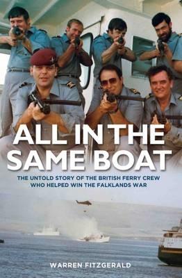 All in the Same Boat - The untold story of the British ferry crew who helped win the Falklands War