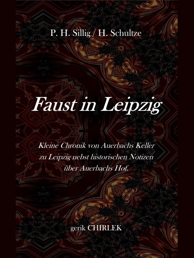 Faust in Leipzig. Kleine Chronik von Auerbachs Keller zu Leipzig nebst historischen Notizen über Auerbachs Hof.