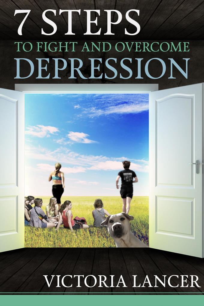 7 Steps to Fight and Overcome Depression Naturally