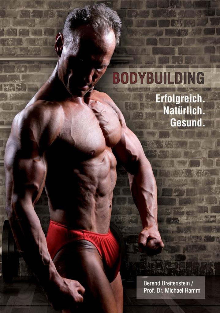 Bodybuilding. Erfolgreich natürlich gesund
