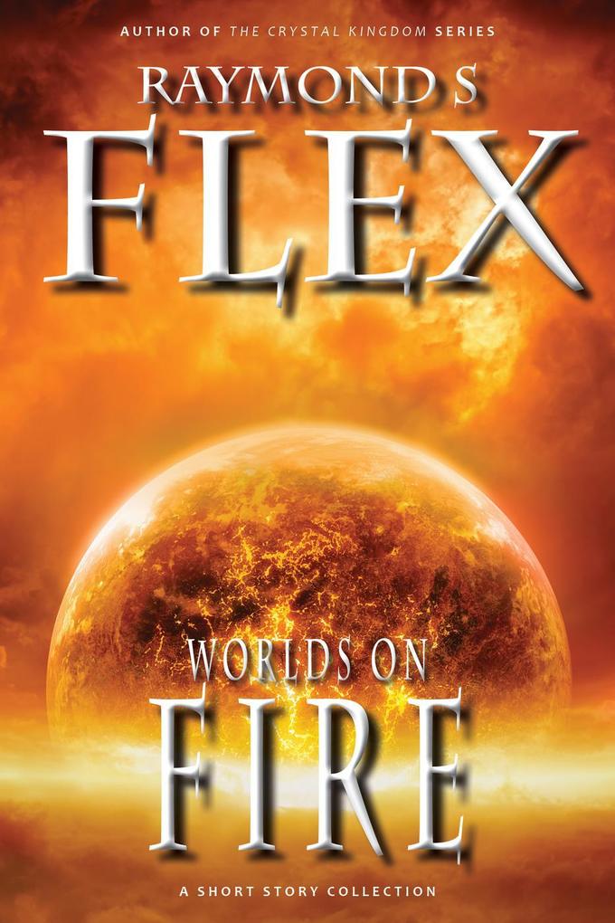 Worlds On Fire: A Short Story Collection (Fantasy Short Stories #2)