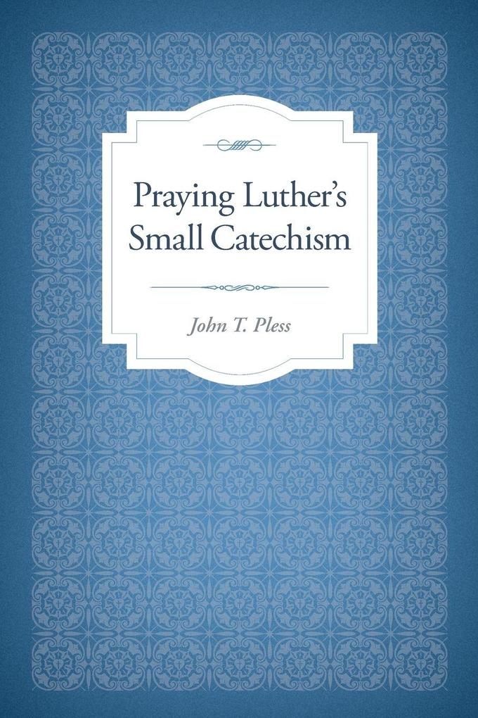 Praying Luther's Small Catechism