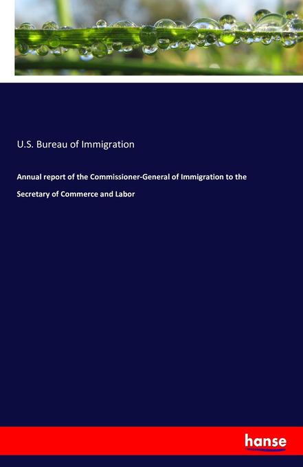 Annual report of the Commissioner-General of Immigration to the Secretary of Commerce and Labor