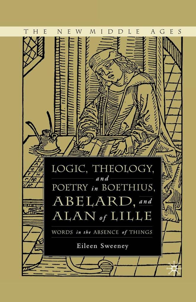 Logic Theology and Poetry in Boethius Anselm Abelard and Alan of Lille