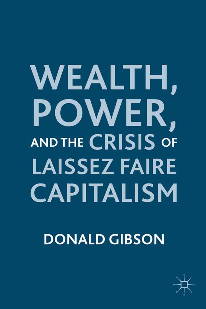 Wealth Power and the Crisis of Laissez Faire Capitalism