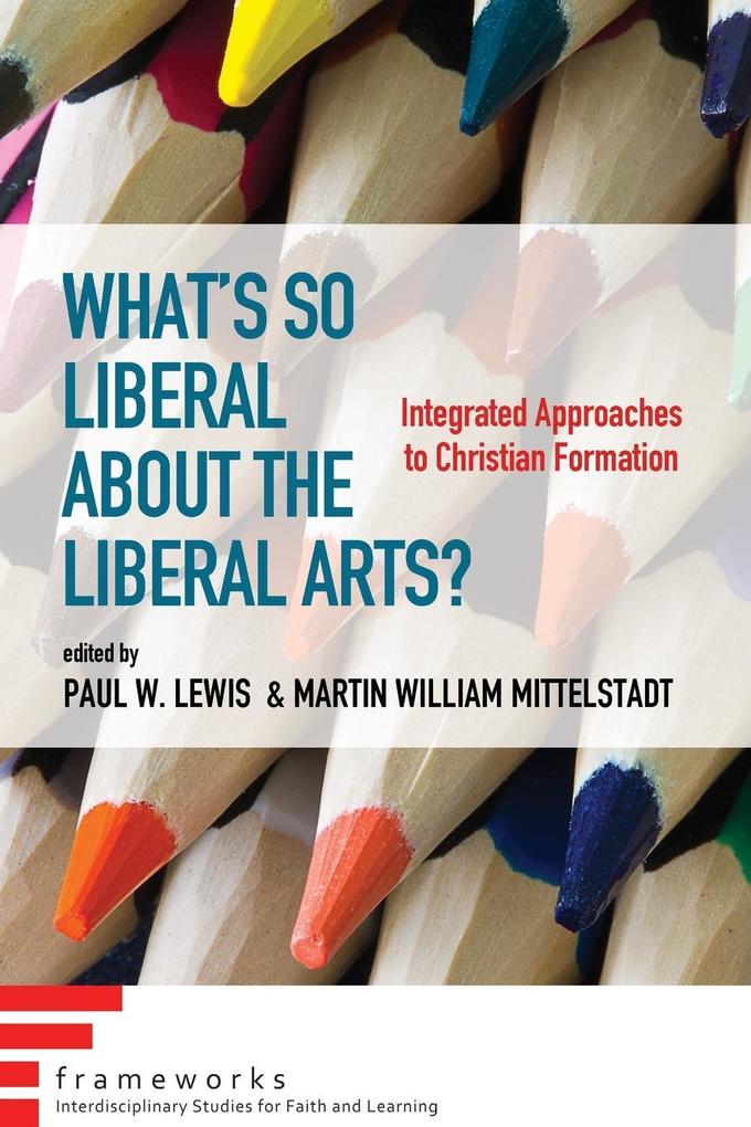 What‘s So Liberal about the Liberal Arts?