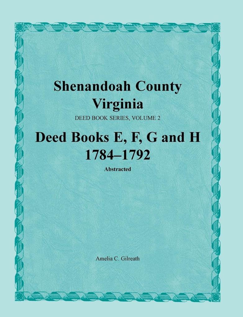 Shenandoah County Virginia Deed Book Series Volume 2 Deed Books E F G H 1784-1792
