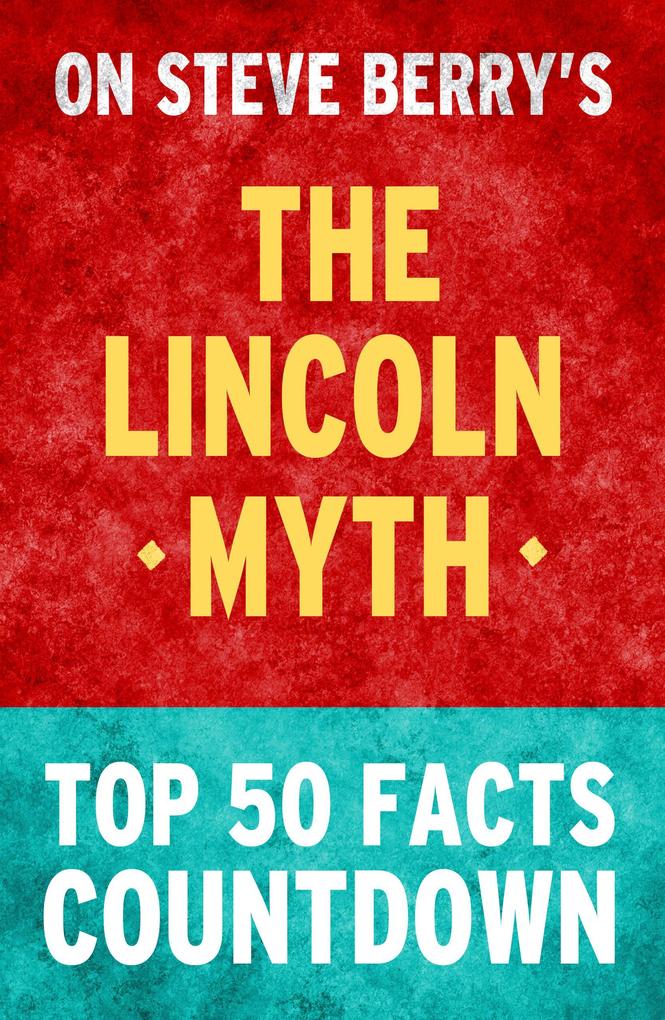 The Lincoln Myth: Top 50 Facts Countdown