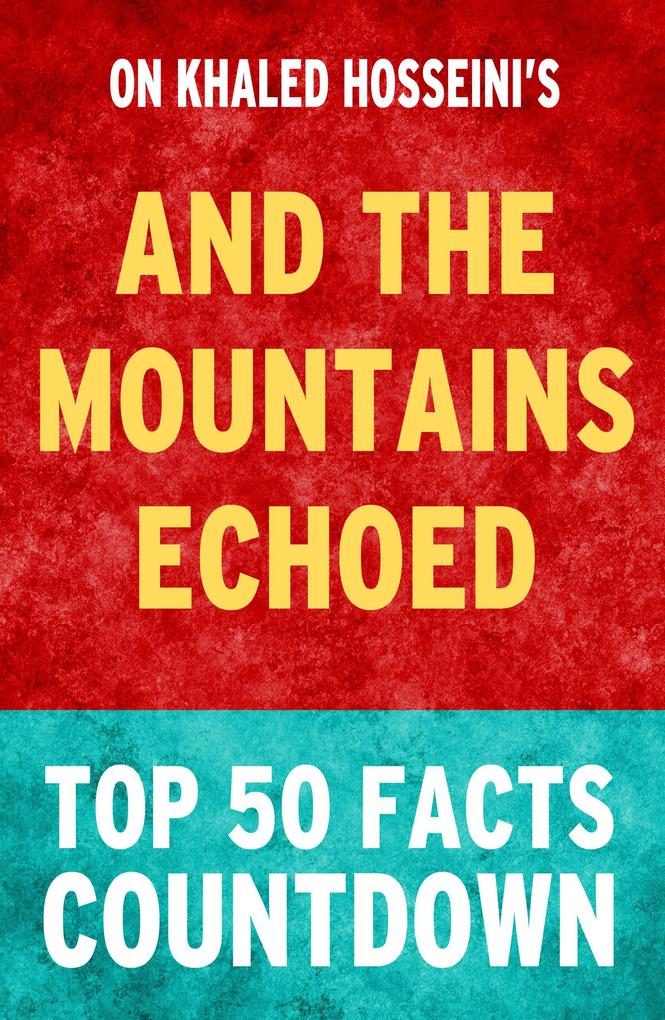 And the Mountains Echoed: Top 50 Facts Countdown