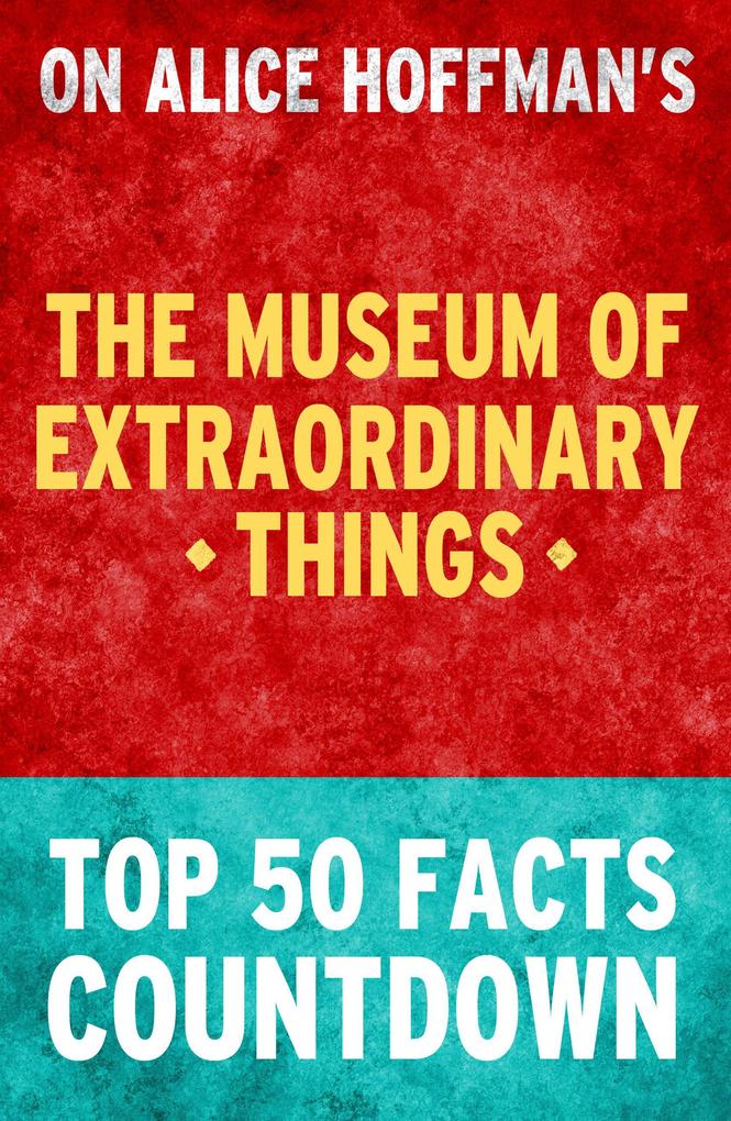 The Museum of Extraordinary Things: Top 50 Facts Countdown