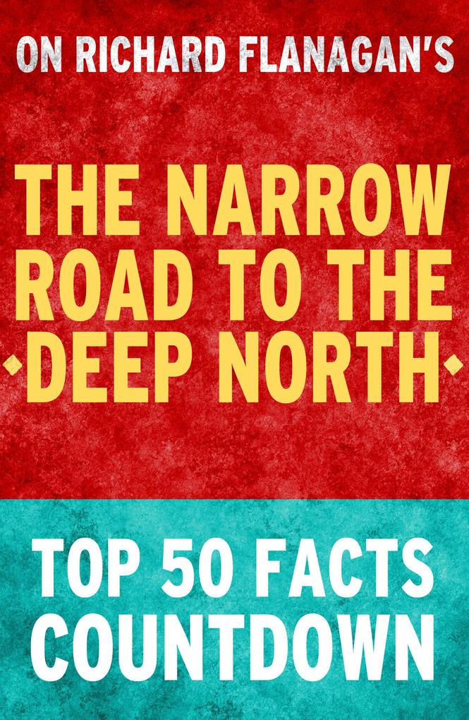 The Narrow Road to the Deep North: Top 50 Facts Countdown
