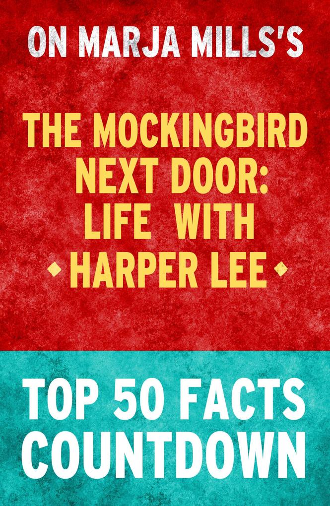 The Mockingbird Next Door:Life with HArper Lee - Top 50 Facts Countdown