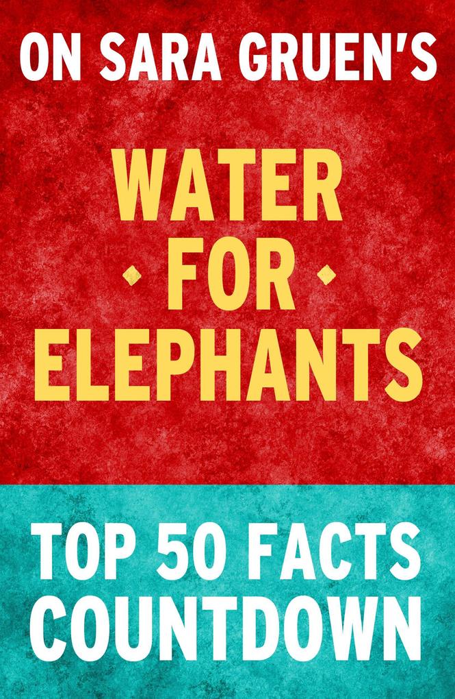 Water for Elephants: Top 50 Facts Countdown