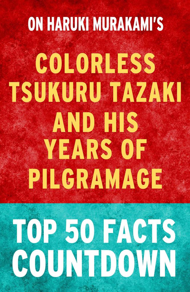 Colorless Tsukuru Tazaki and His Years of Pilgrimage: Top 50 Facts Countdown (101BookFacts.com)