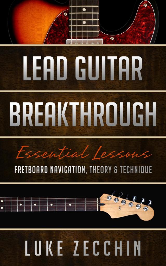 Lead Guitar Breakthrough: Fretboard Navigation Theory & Technique (Book + Online Bonus)