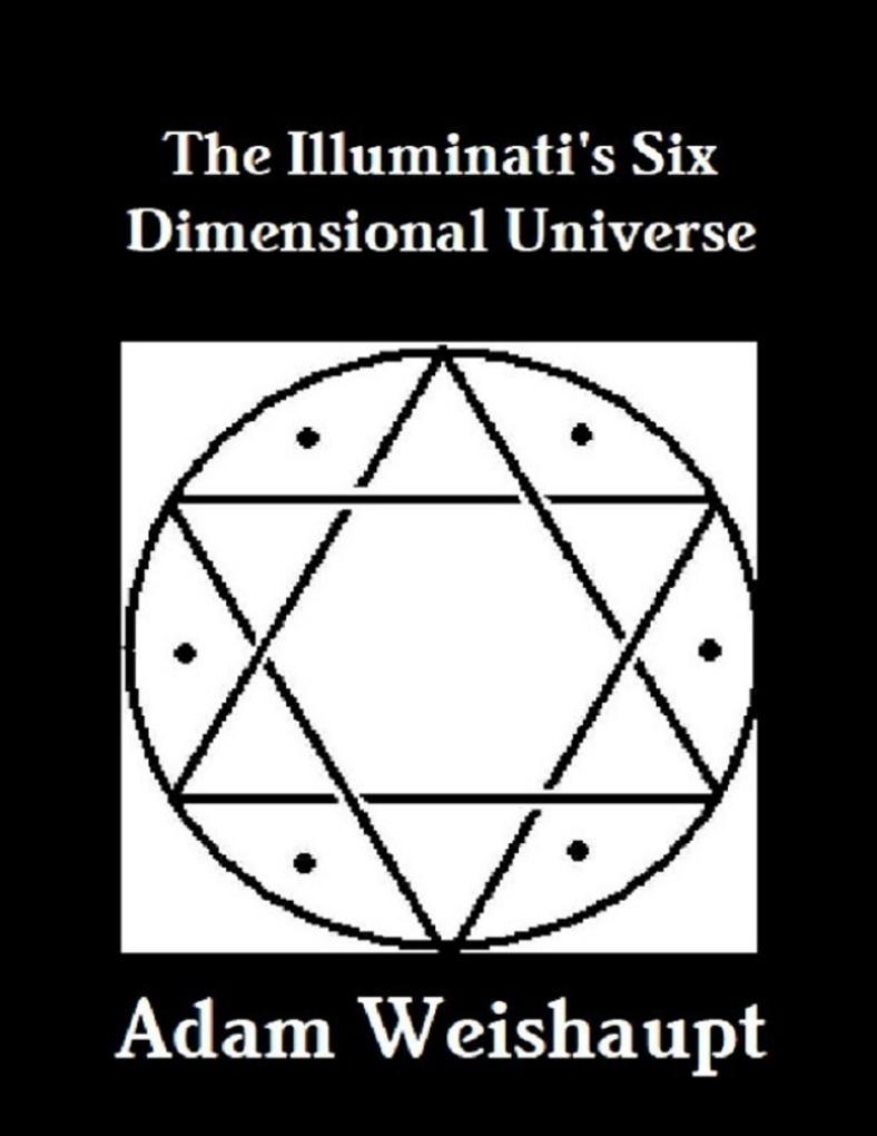 The Illuminati‘s Six Dimensional Universe