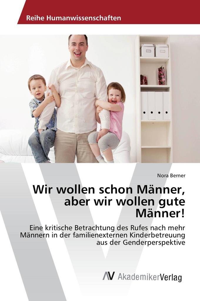 Wir wollen schon Männer aber wir wollen gute Männer!