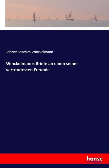 Winckelmanns Briefe an einen seiner vertrautesten Freunde - Johann Joachim Winckelmann